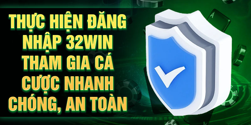 Thực hiện đăng nhập 32Win tham gia cá độ nhanh chóng, an toàn
