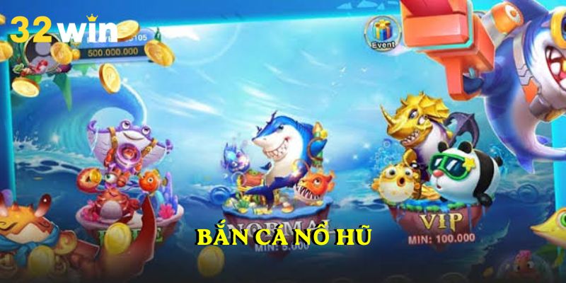 Bắn Cá Nổ Hũ 32WIN – Cơ chế phần thưởng hấp dẫn cho cược thủ