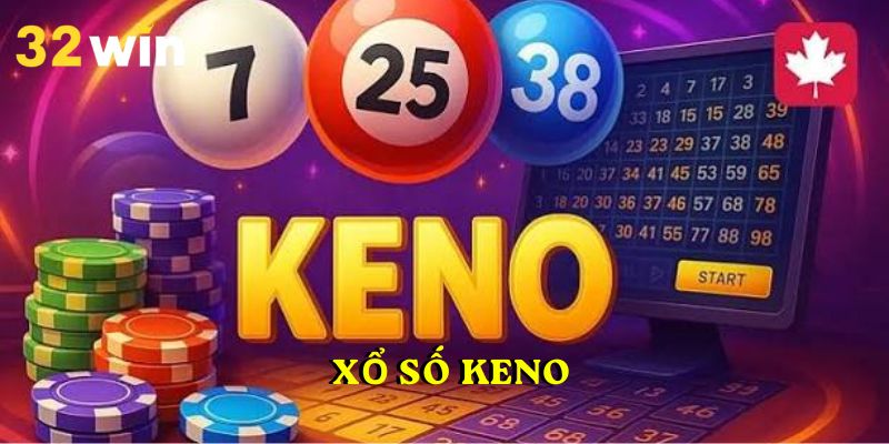 Xổ Số Keno 32WIN – Sân chơi mới lạ cho cộng đồng cược thủ